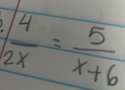 | 4/2x = 5/x+6 |