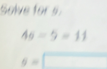 Solve for s.
46=5=11
g=□