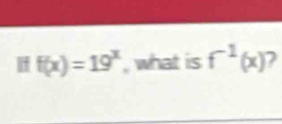 f(x)=19^x , what is f^(-1)(x) 2