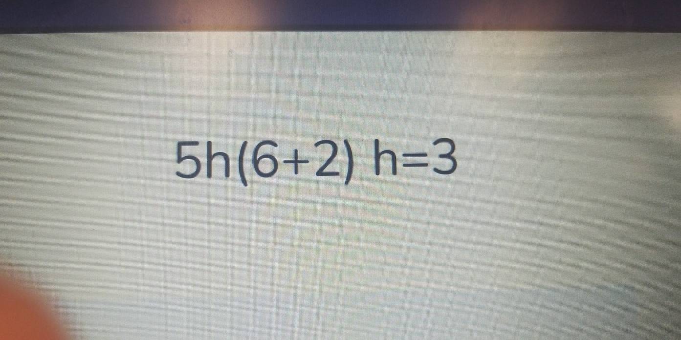 5h(6+2)h=3