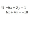 -6x+5y=1
6x+4y=-10