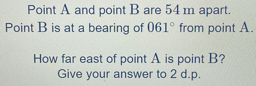 Solved: Point A and point B are 54 m apart. Point B is at a bearing of ...