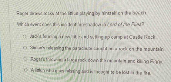 Solved: Roger throws rocks at the littlun playing by himself on the ...