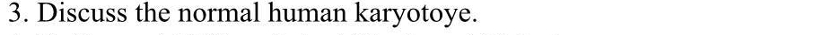 Discuss the normal human karyotoye.