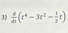  d/dt (t^4-3t^2- 1/2 t)