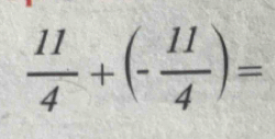  11/4 +(- 11/4 )=