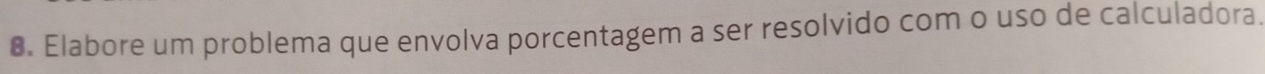 Elabore um problema que envolva porcentagem a ser resolvido com o uso de calculadora.