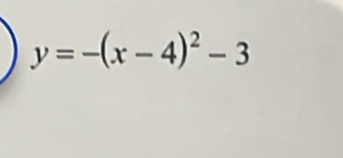 y=-(x-4)^2-3