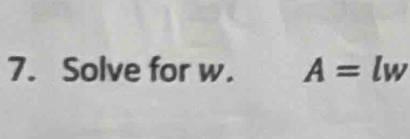 Solve for w. A= lw