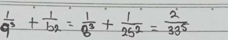 frac 1a_3+frac 1b_2= 1/8^3 + 1/25^2 = 2/33^5 