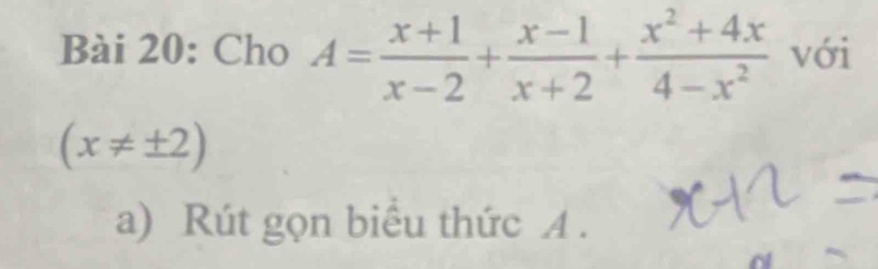 Cho A= (x+1)/x-2 + (x-1)/x+2 + (x^2+4x)/4-x^2  với
(x!= ± 2)
a) Rút gọn biểu thức A.