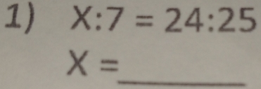 X:7=24:25
_
X=