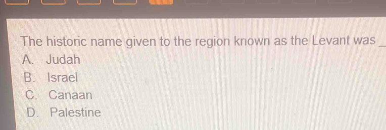 Solved: The historic name given to the region known as the Levant was ...