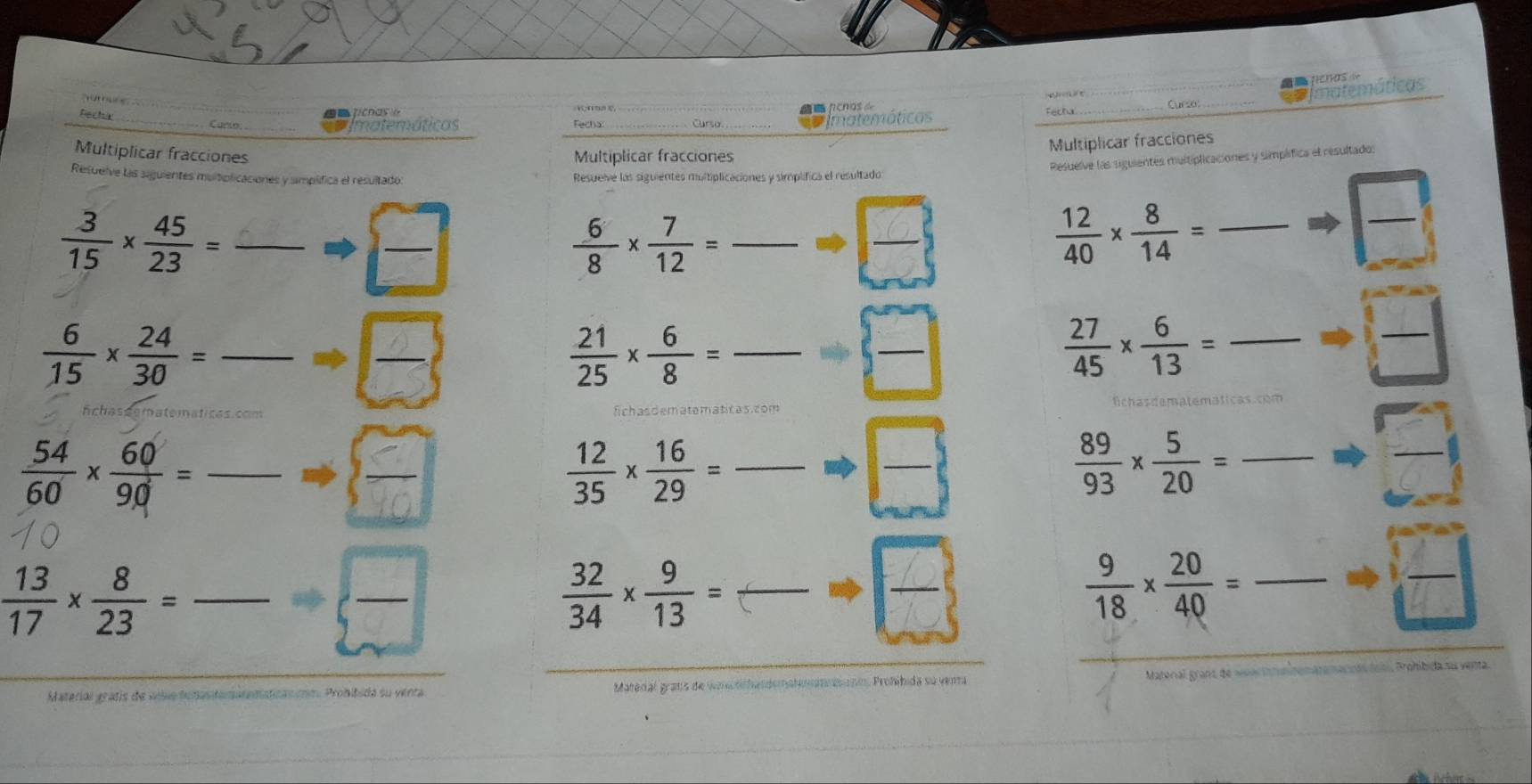 Os 
_ 
e_ 
Imatemáticas 
__ 
Fechic_ 
Cunto _Imatemáticas 
Imatemáticos Fectur_ Curso 
_ 
Multiplicar fracciones 
Multiplicar fracciones Multiplicar fracciones 
Resuelve las siguientes multiplicaciones y simplífica el resultados 
Resuelve las siguientes multiplicaciones y simplifica el resultado: Resuelve las siguientes multiplicaciones y simplifica el resultado
 3/15 *  45/23 = -to □
 6/8 *  7/12 = Rightarrow  □ /□  
 12/40 *  8/14 =
 □ /□  
 6/15 *  24/30 =frac 
 21/25 *  6/8 =frac 
 27/45 *  6/13 = frac  □ 
_  54/60 *  60/90 =frac 
 12/35 *  16/29 = _   □ /□    □ /□  
_  
... □ 
 89/93 *  5/20 =frac  Rightarrow
□ 
 13/17 *  8/23 = _ _  -to  □ /□  
 32/34 *  9/13 =frac 
 9/18 *  20/40 =frac 
Material gratís de vso fenantenatanstican ióm. Probibida su venta Matedial grans de wan tchelderahenn mane Prohíbida su vena Material granz de Paro maccdo lota Prohíbida su venta