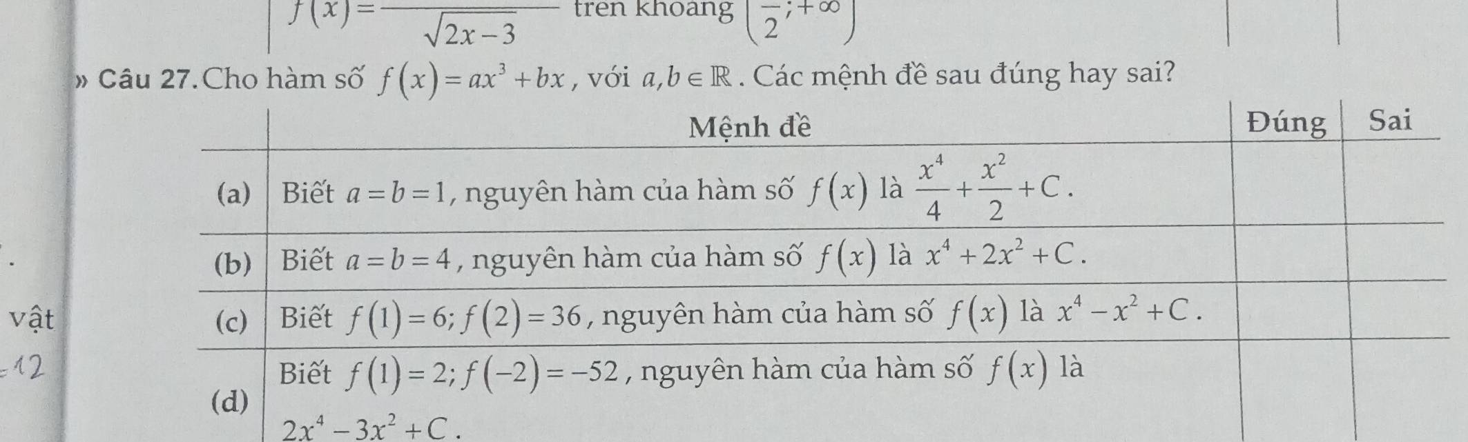 f(x)=frac sqrt(2x-3) trên khoang (frac 2;+∈fty )
» Câu 27.Cho hàm số f(x)=ax^3+bx , với a,b∈ R. Các mệnh đề sau đúng hay sai?
2x^4-3x^2+C.