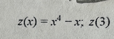 z(x)=x^4-x;z(3)