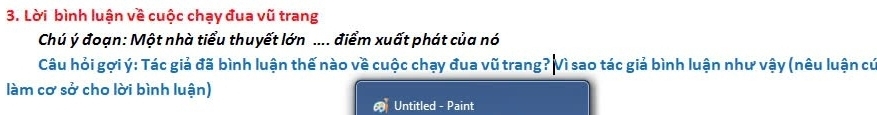 Lời bình luận về cuộc chạy đua vũ trang 
Chú ý đoạn: Một nhà tiểu thuyết lớn .... điểm xuất phát của nó 
Câu hỏi gợi ý: Tác giả đã bình luận thế nào về cuộc chạy đua vũ trang? Vì sao tác giả bình luận như vậy (nêu luận cứ 
làm cơ sở cho lời bình luận) 
Untitled - Paint