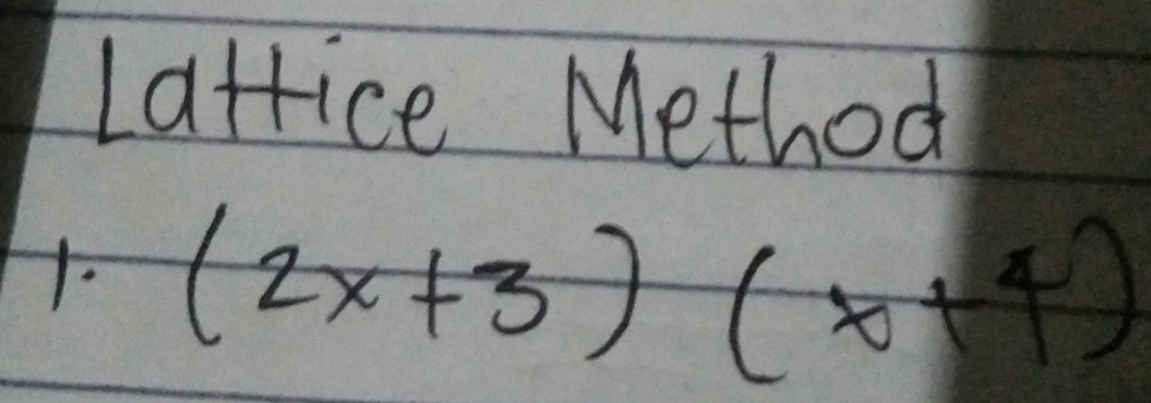 Lattice Method 
- (2x+3)(x+4)