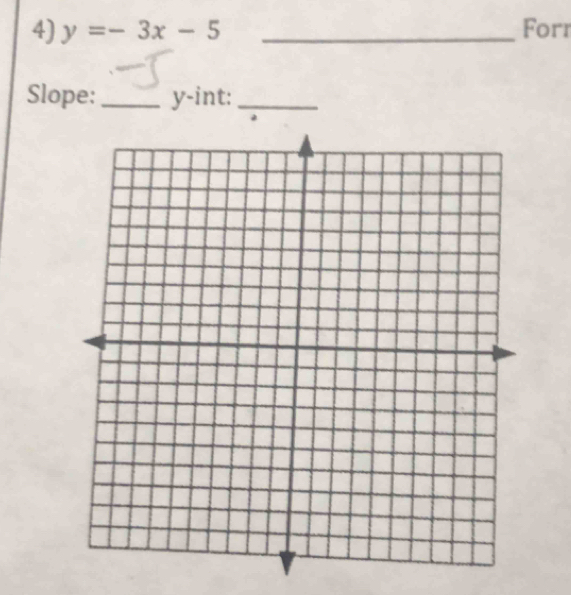 y=-3x-5 _Forr 
Slope:_ y -int:_