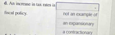 An increase in tax rates 
fiscal policy.