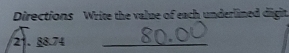 Directions Write the value of each underlined digit. 
21. 88.74 _