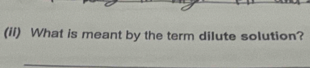 (ii) What is meant by the term dilute solution?