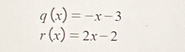 q(x)=-x-3
r(x)=2x-2