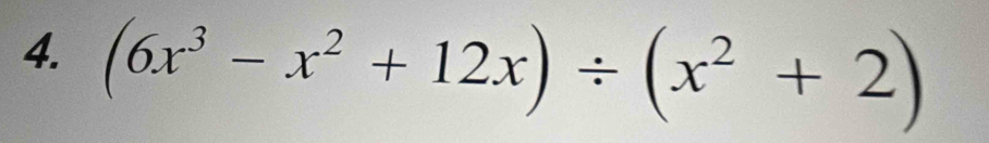 (6x^3-x^2+12x)/ (x^2+2)