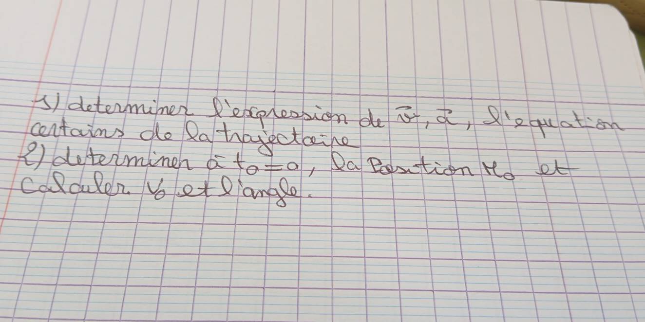 () determiner fepleosion do vector alpha · vector alpha  ,8'e quation 
centains do Patrajectaihe 
e determineh a t_0=0 , Da Bontion Yo et 
Calculen. Vo et ange.