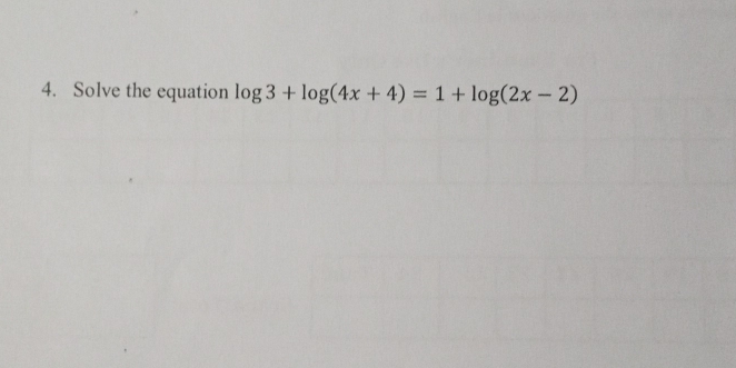 Solve the equation log 3+log (4x+4)=1+log (2x-2)