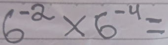 6^(-2)* 6^(-4)=