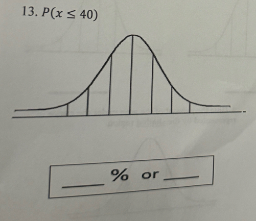 P(x≤ 40)
_
% or_