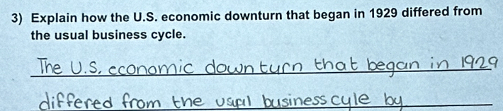 Explain how the U.S. economic downturn that began in 1929 differed from 
the usual business cycle. 
_ 
_ 
_