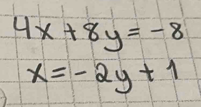 4x+8y=-8
x=-2y+1