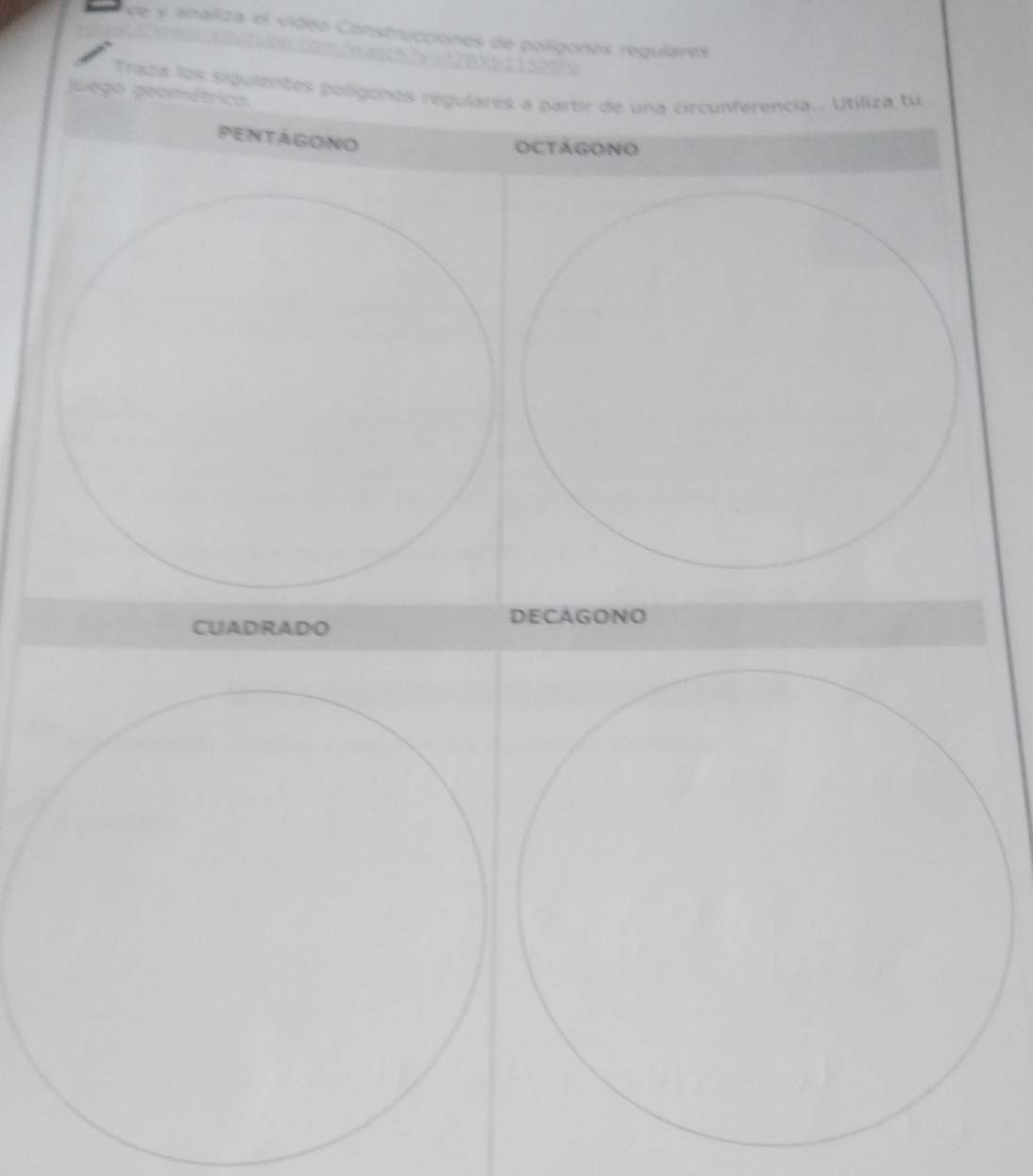 ve y analiza el video Construcciones de polígonos regulares
K 0 22BXe 11SN
Traza los siguientes polígonos regulares a partir de una circunferencia.. Utiliza tu
jwego peométrico.
pentágono
OCtáGONo
CUADRADO DECAGONO