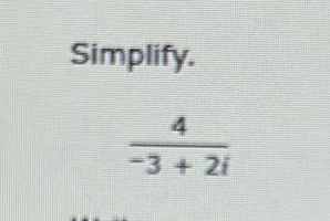 Simplify.
 4/-3+2i 