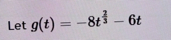 Let g(t)=-8t^(frac 2)3-6t