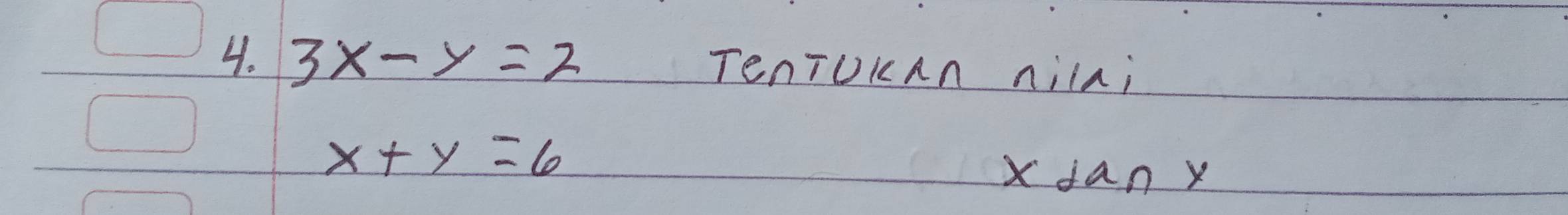 3x-y=2 TenTUKAn nilai
x+y=6
Xfan y