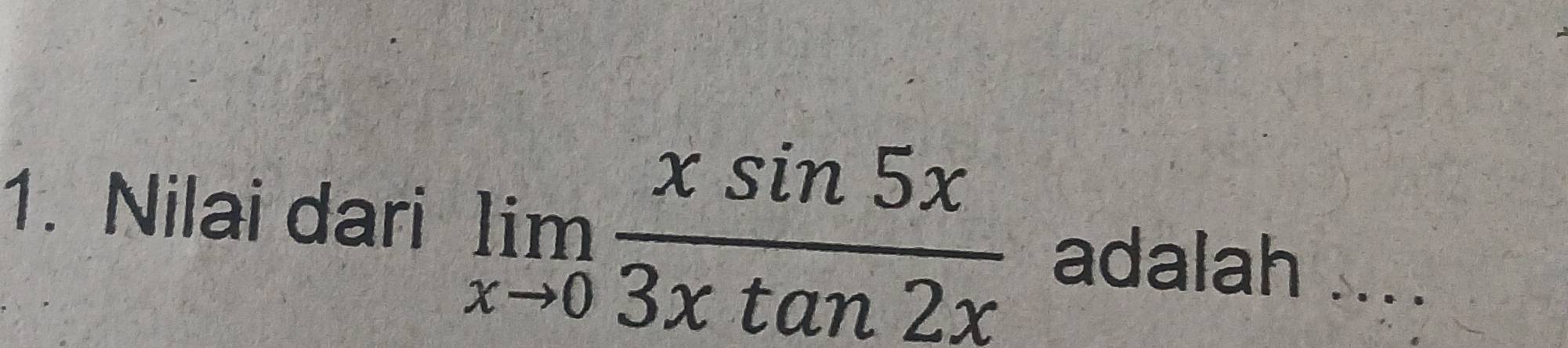 Nilai dari limlimits _xto 0 xsin 5x/3xtan 2x  adalah ....