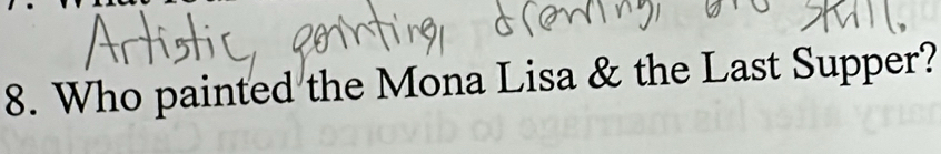 Who painted the Mona Lisa & the Last Supper?