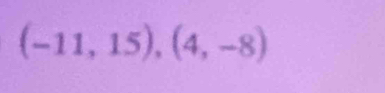 (-11,15),(4,-8)