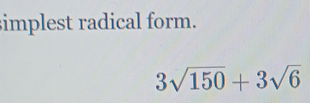 Solved: simplest radical form. 3sqrt(150)+3sqrt(6) [Math]