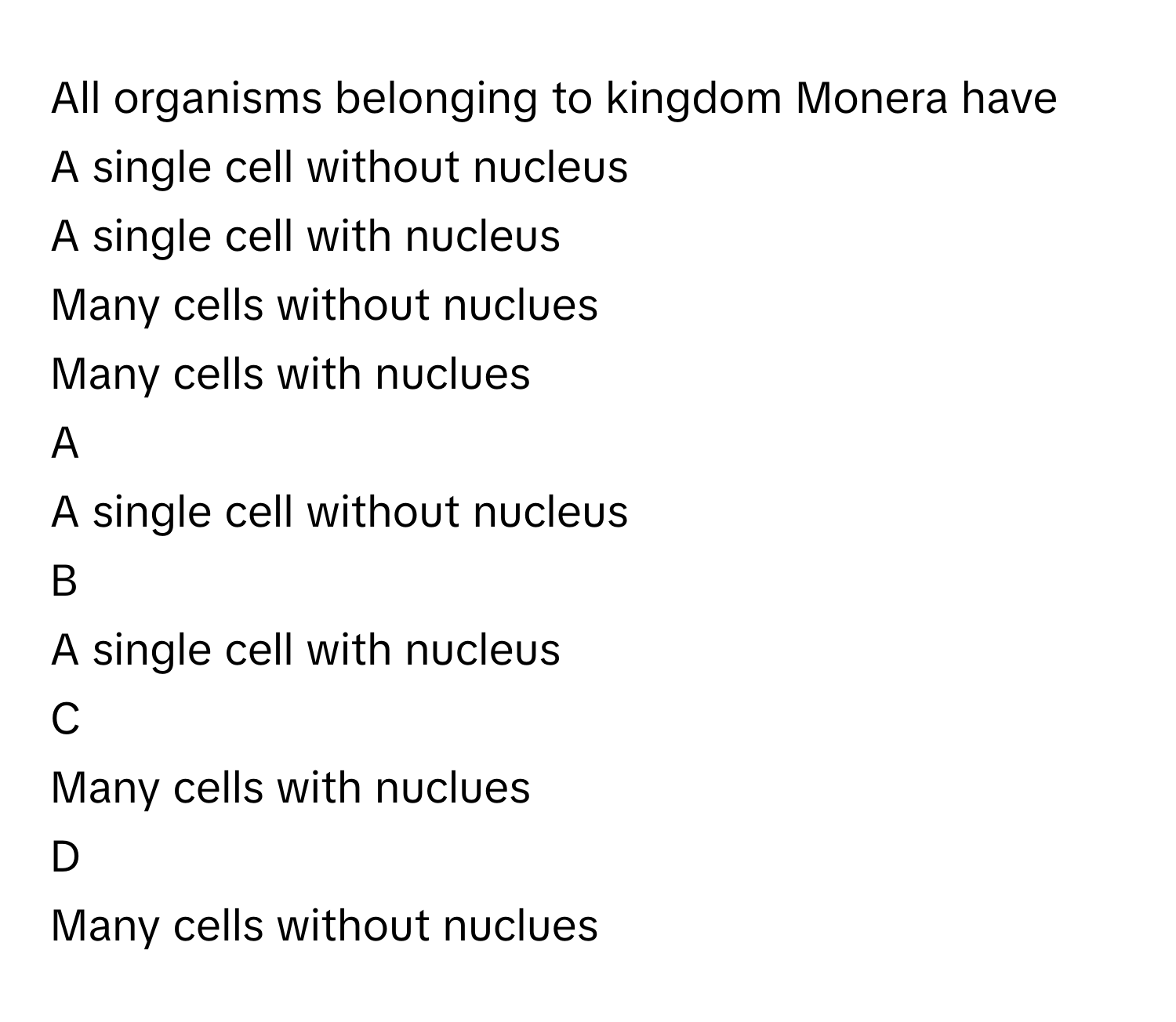 Solved: All organisms belonging to kingdom Monera have A single cell  without nucleus A single cel [Biology]