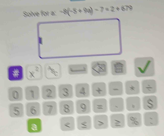 Solve for a :
2
0 1 2 3 4 * ÷
5 6 7 8 9 = 、 
a < > 2 % :