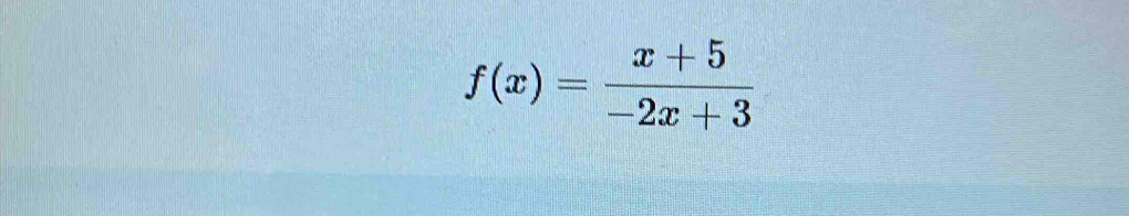 f(x)= (x+5)/-2x+3 