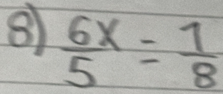 ⑧  6x/5 = 1/8 