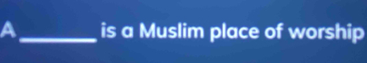 a _is a Muslim place of worship