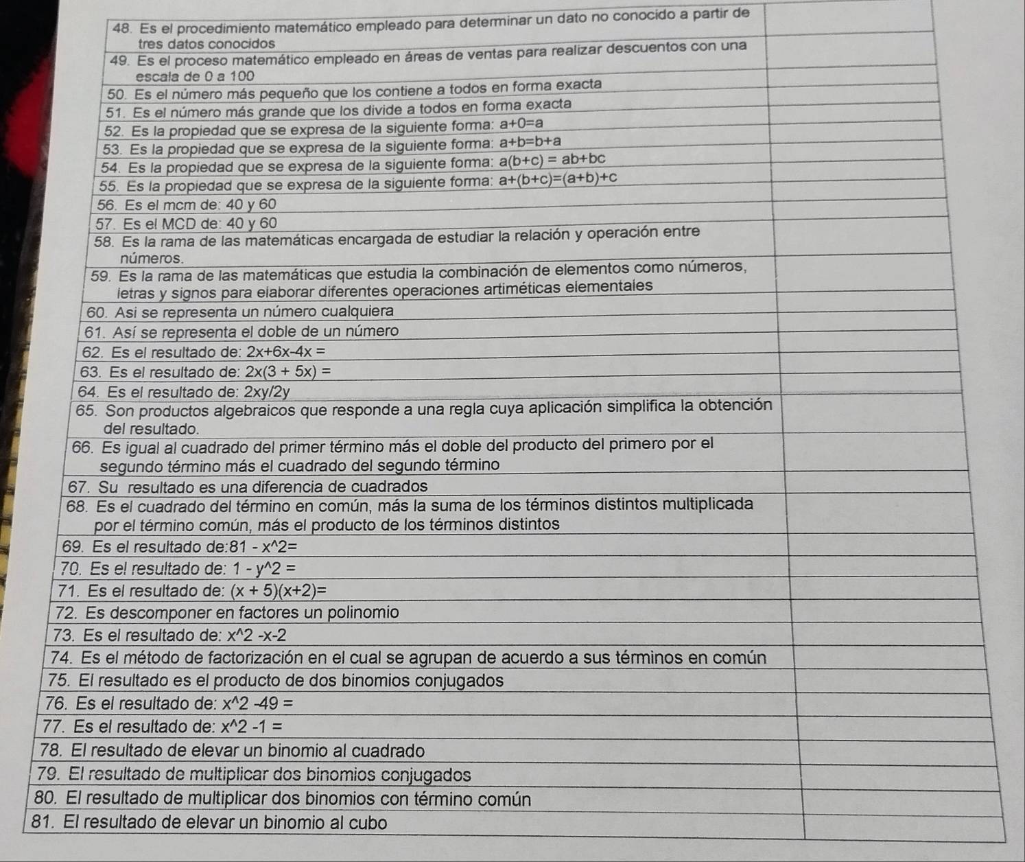 Es el procedimiento matemático empleado para determinar un dato no conocido a partir de
7
8
81. El resultado de elevar un binomio al cubo