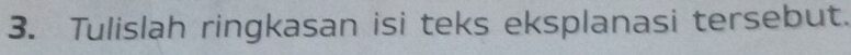 Tulislah ringkasan isi teks eksplanasi tersebut.