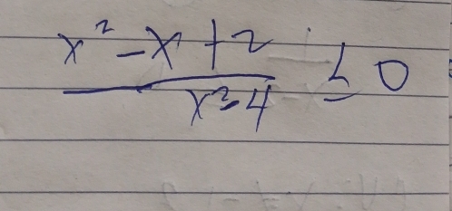  (x^2-x+2)/x^2-4 ≤ 0